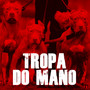 Tropa do Mano (Explicit)