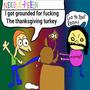 I got grounded for ****ing The thanksgiving turkey