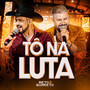 Tô na Luta (Ao Vivo)