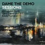 Dame the Demo Sessions (Remastered 2023)