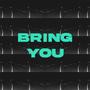 Bring You