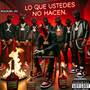 Lo Que ustedes no Hacen (Original) [Explicit]
