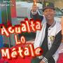 Acualta lo Metale