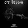 OFF THE DOME (feat. D’1neTrenchKing) [Explicit]