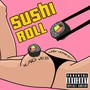 Sushi Roll (Explicit)