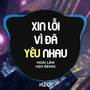 Xin Lỗi Vì Đã Yêu Nhau (Remix)