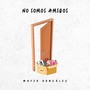 No Somos Amigos