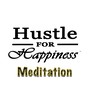 Hustle for Happiness- Meditation