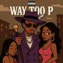 Way Too P (Explicit)
