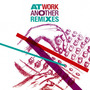 AT WORK ANOTHER REMIXES