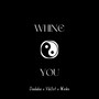 Whine You