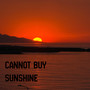 Cannot Buy Sunshine