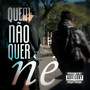 Quem não quer né (Explicit)