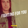 Fighting for You