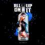 All Up On It (feat. Gillz, Joi Dianne & Dj Ice Mike 1200) [Explicit]