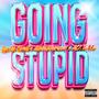 Going Stupid (Explicit)