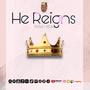 He Reigns