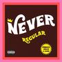 Never Regular (feat. Dame) [Explicit]