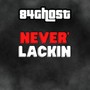 Never Lackin (Explicit)