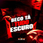 Beco Tá Tudo Escuro (Explicit)