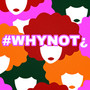 #WHYNOT¿ (Explicit)