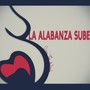 La Alabanza Sube