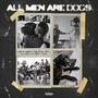 All men are dogs (feat. Magnito, Bishop Khale, Clark, Irvin Fame, Muje Spark & Flowki) [Explicit]