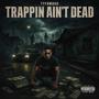 TRAPPIN AINT DEAD (Explicit)