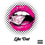 Like Dat (Explicit)