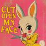 CUT OPEN MY FACE (Explicit)