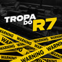 TROPA DO R7 (Explicit)