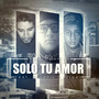 Solo Tu Amor