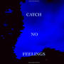 CATCH NO FEELINGS (Explicit)