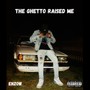 The ghetto raised me (Explicit)