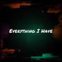 Everything I Have