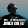 Angel On My Shoulder (Junkie Kid Edit)