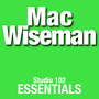 Mac Wiseman: Studio 102 Essentials