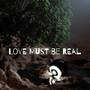 Love Must Be Real