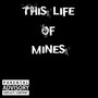 This Life of Mines (Explicit)