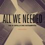 All We Needed: A Cappella + Instrumental