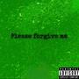 Please Forgive Me (Explicit)