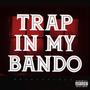 TRAP IN MY BANDO (Explicit)