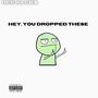 Hey, You Dropped These (Explicit)