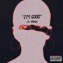 I'M GOOD (feat. Kdeep) [Explicit]