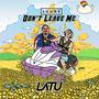 Dont Leave Me (LATU Remix)