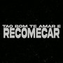 TAO BOM TE AMAR E RECOMECAR