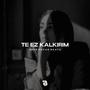 Te Ez Kalkırım (Kurdish Trap) (feat. Esra Aksu)