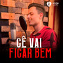 Cê Vai Ficar Bem