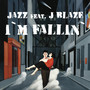 I'm Fallin' (feat. J Blaze)