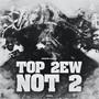 Top 2ew Not 2 (Explicit)